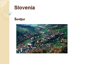 Slovenia entjur Useful information The citiy of ENTJUR