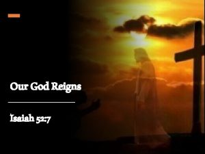 Our God Reigns Isaiah 52 7 Isaiah 52