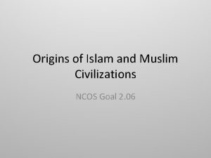 Origins of Islam and Muslim Civilizations NCOS Goal
