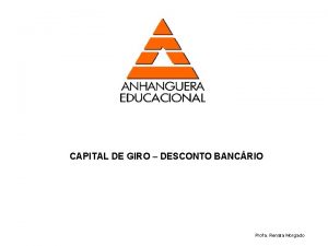 CAPITAL DE GIRO DESCONTO BANCRIO Profa Renata Morgado