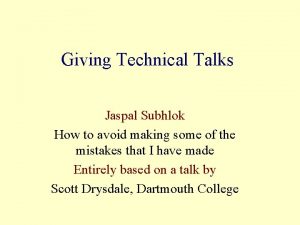 Giving Technical Talks Jaspal Subhlok How to avoid