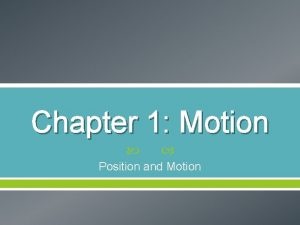 Chapter 1 Motion Position and Motion What is