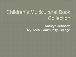 Childrens Multicultural Book Collection Kathryn Johnson Ivy Tech