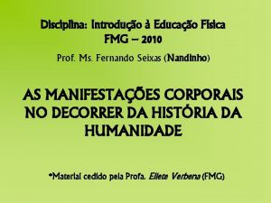 Disciplina Introduo Educao Fsica FMG 2010 Prof Ms