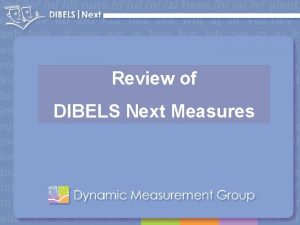 Review of DIBELS Next Measures DIBELS Next Review