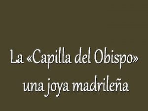 La Capilla del Obispo de Madrid oficialmente Capilla