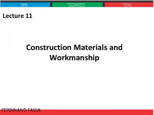 Lecture 11 Construction Materials and Workmanship FERDINAND FASSA