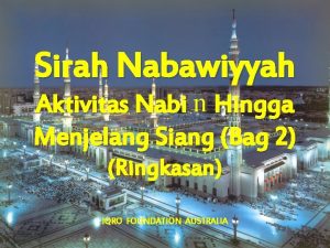 Sirah Nabawiyyah Aktivitas Nabi n Hingga Menjelang Siang