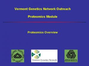 Vermont Genetics Network Outreach Proteomics Module Proteomics Overview