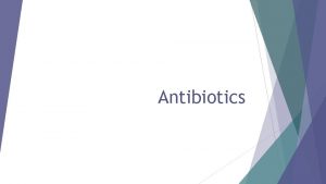 Antibiotics Antibiotics A substance that fights infections by