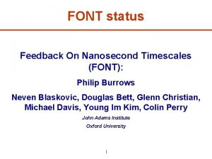 FONT status Feedback On Nanosecond Timescales FONT Philip