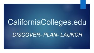 California Colleges edu DISCOVER PLAN LAUNCH California Colleges