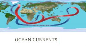 OCEAN CURRENTS OCEAN CURRENT q Ocean currents are