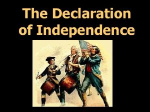 The Declaration of Independence The Declaration of Independence