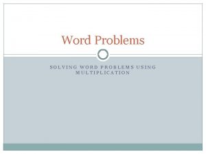 Word Problems SOLVING WORD PROBLEMS USING MULTIPLICATION Standard