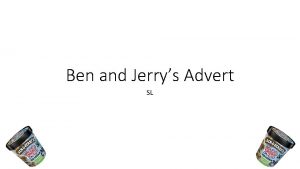 Ben and Jerrys Advert SL Previous styles of