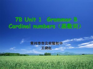 7 B Unit 1 Grammar B Cardinal numbers