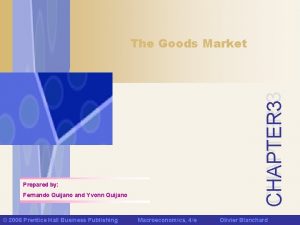 CHAPTER 3 The Goods Market Prepared by Fernando