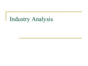 Industry Analysis Introduction n Industry analysis takes two