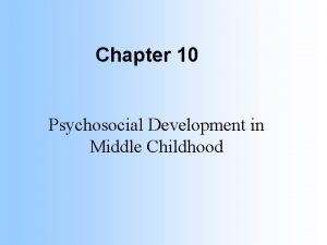 Chapter 10 Psychosocial Development in Middle Childhood Focus