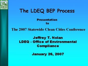 The LDEQ BEP Process Presentation to The 2007