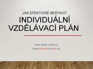 1 JAK EFEKTIVN SESTAVIT INDIVIDULN VZDLVAC PLN MGR