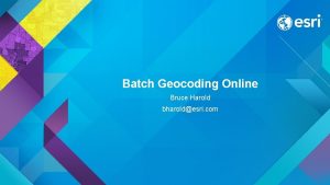 Batch Geocoding Online Bruce Harold bharoldesri com Why