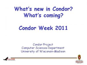 Whats new in Condor Whats coming Condor Week