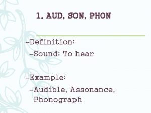 1 AUD SON PHON Definition Sound To hear