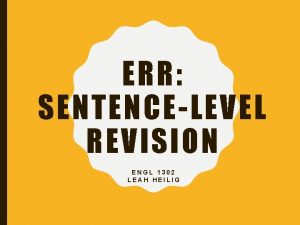 ERR SENTENCELEVEL REVISION ENGL 1302 LEAH HEILIG WHY