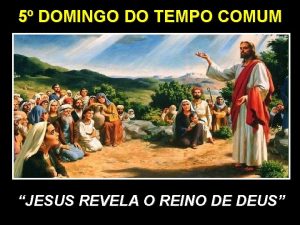 5 DOMINGO DO TEMPO COMUM JESUS REVELA O