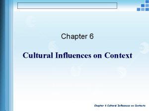 Chapter 6 Cultural Influences on Contexts Cultural Influences