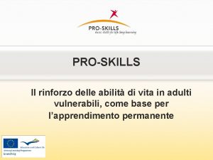 PROSKILLS Il rinforzo delle abilit di vita in