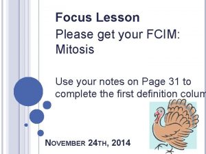 Focus Lesson Please get your FCIM Mitosis Use