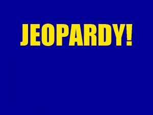 JEOPARDY One Two Three Four Five 100 100