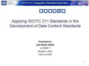 ISOTC 211 Geographic informationGeomatics Applying ISOTC 211 Standards