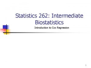 Statistics 262 Intermediate Biostatistics Introduction to Cox Regression