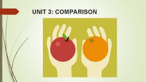 UNIT 3 COMPARISON UNIT 3 COMPARISON MAKE STATEMENTS