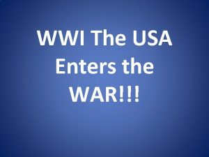 WWI The USA Enters the WAR Early War
