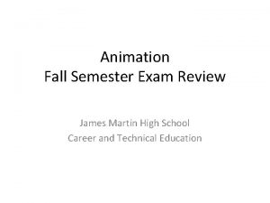 Animation Fall Semester Exam Review James Martin High
