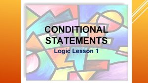 CONDITIONAL STATEMENTS Logic Lesson 1 Conditional Statement Negation