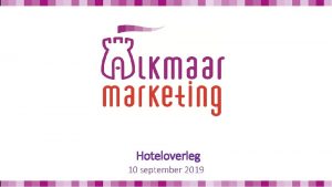 Hoteloverleg 10 september 2019 Agenda Winacties bloggers Groeten