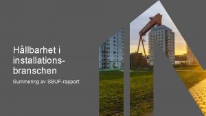 Hllbarhet i installationsbranschen Summering av SBUFrapport Projektets syfte