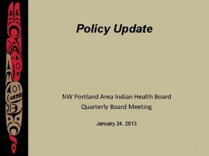 Policy Update NW Portland Area Indian Health Board