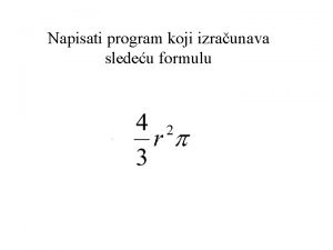 Napisati program koji izraunava sledeu formulu PROGRAM formula