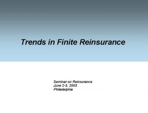 Trends in Finite Reinsurance Seminar on Reinsurance June