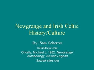 Newgrange and Irish Celtic HistoryCulture By Sam Scherrer