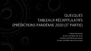 QUELQUES TABLEAUX RCAPITULATIFS PRDICTIONS PANDMIE 2020 3 E