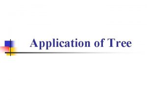 Application of Tree Application of Tree 1 Expression