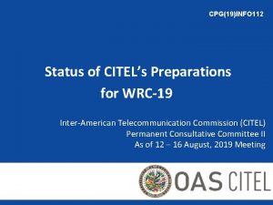 CPG19INFO 112 Status of CITELs Preparations for WRC19